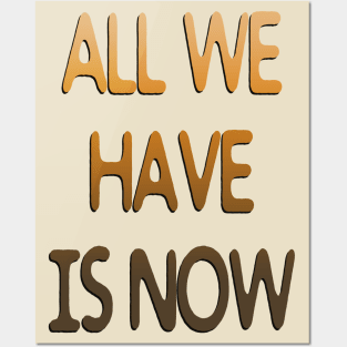 all we have is now Posters and Art